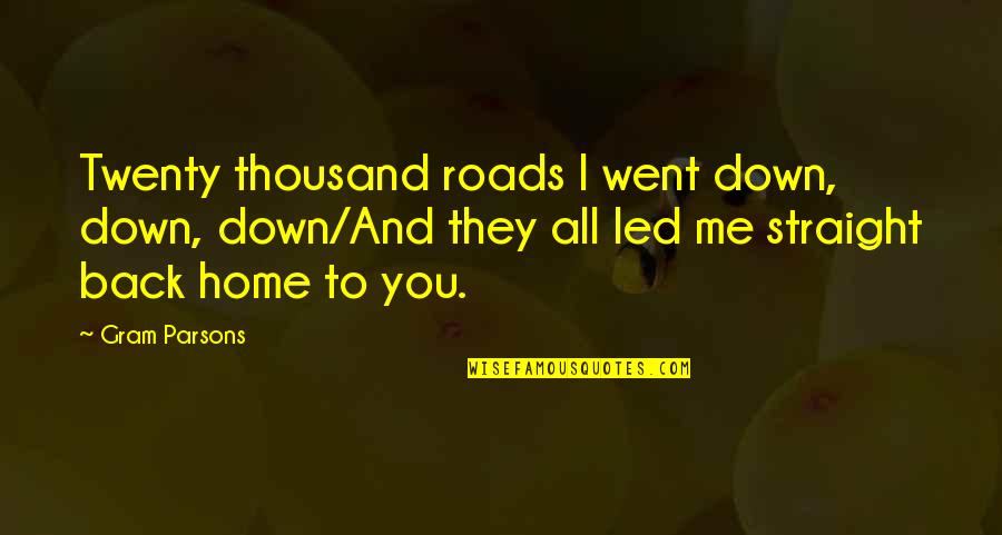 Straight Up And Down Quotes By Gram Parsons: Twenty thousand roads I went down, down, down/And