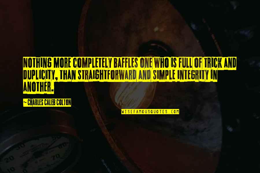 Straightforward Quotes By Charles Caleb Colton: Nothing more completely baffles one who is full