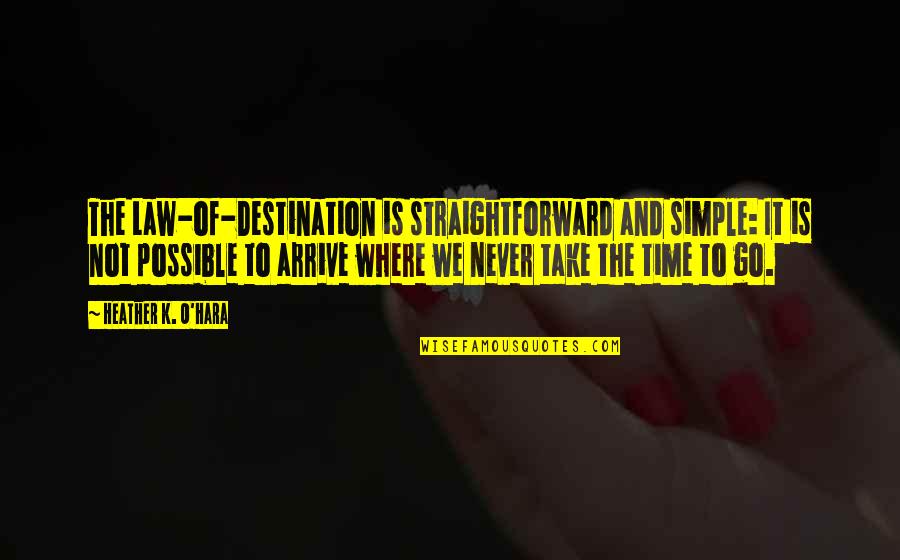 Straightforward Quotes By Heather K. O'Hara: The Law-of-Destination is straightforward and simple: It is