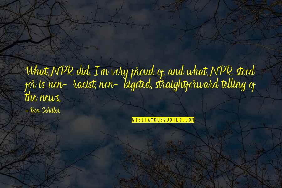 Straightforward Quotes By Ron Schiller: What NPR did, I'm very proud of, and