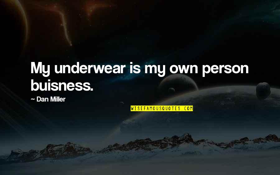 Strait Of Gibraltar Quotes By Dan Miller: My underwear is my own person buisness.