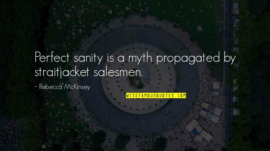 Straitjacket Quotes By Rebecca McKinsey: Perfect sanity is a myth propagated by straitjacket