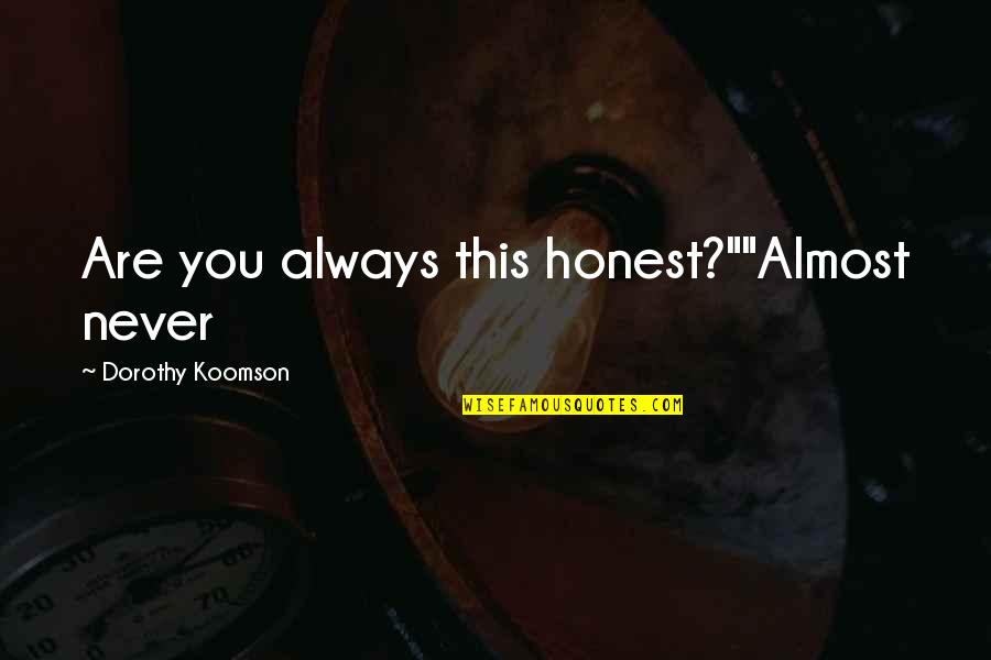 Stramer Tobo Quotes By Dorothy Koomson: Are you always this honest?""Almost never