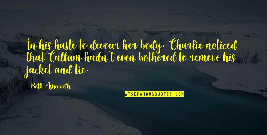 Strange Loop Quotes By Beth Ashworth: In his haste to devour her body, Charlie