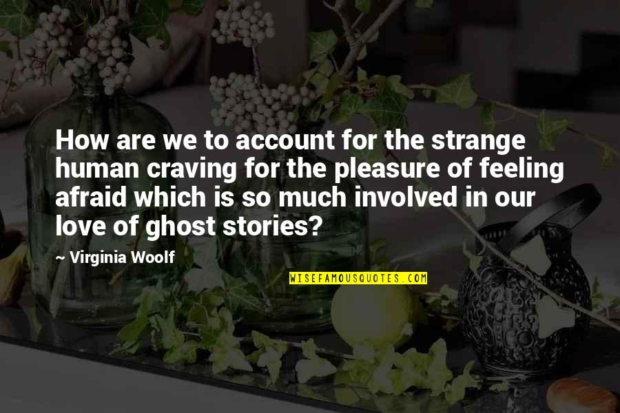 Strange Stories Quotes By Virginia Woolf: How are we to account for the strange