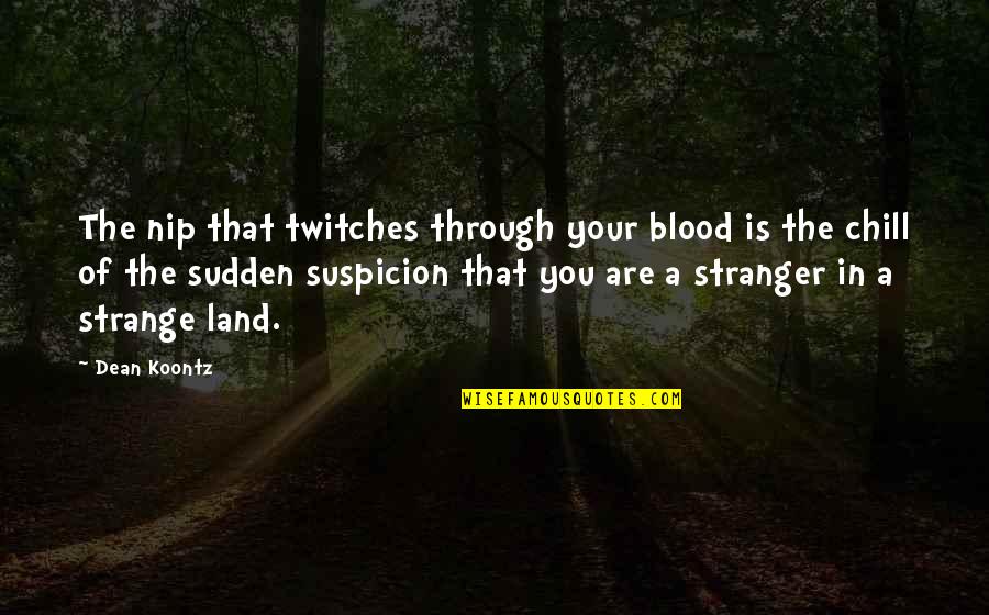 Stranger Strange Land Quotes By Dean Koontz: The nip that twitches through your blood is