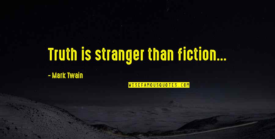 Stranger Than Fiction Quotes By Mark Twain: Truth is stranger than fiction...