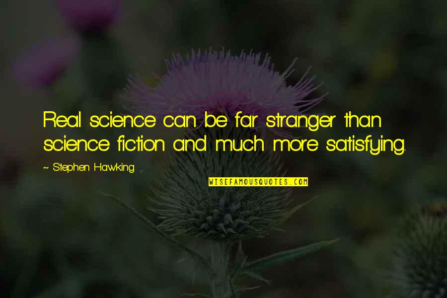 Stranger Than Fiction Quotes By Stephen Hawking: Real science can be far stranger than science