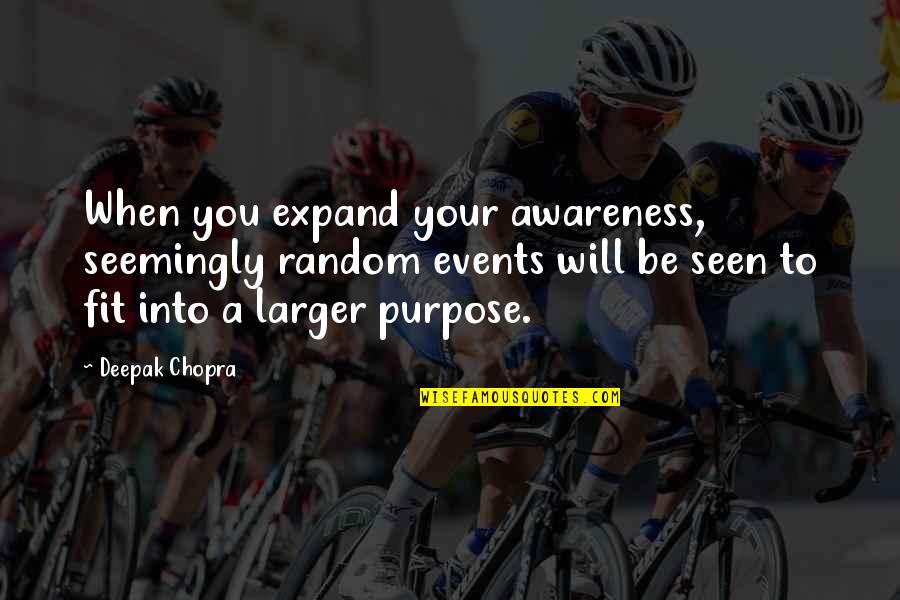 Strasberg Institute Quotes By Deepak Chopra: When you expand your awareness, seemingly random events