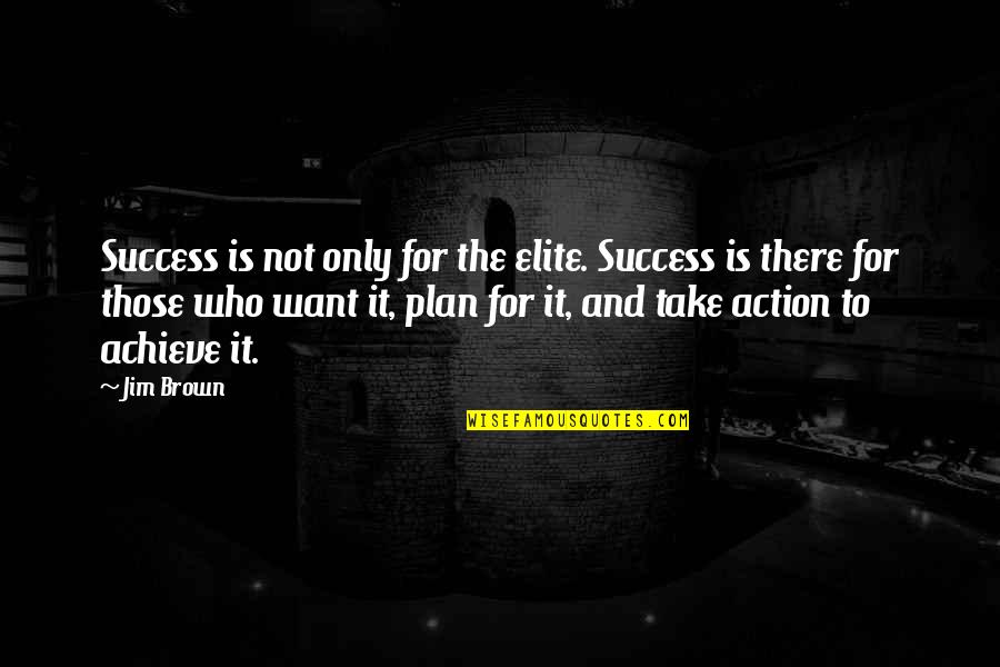 Strasburger And Price Quotes By Jim Brown: Success is not only for the elite. Success