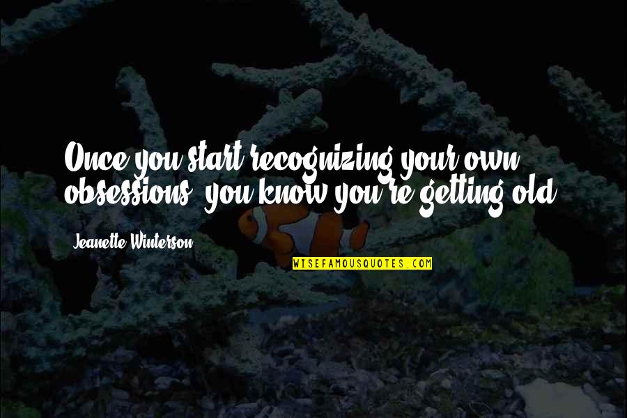 Straszna Winda Quotes By Jeanette Winterson: Once you start recognizing your own obsessions, you