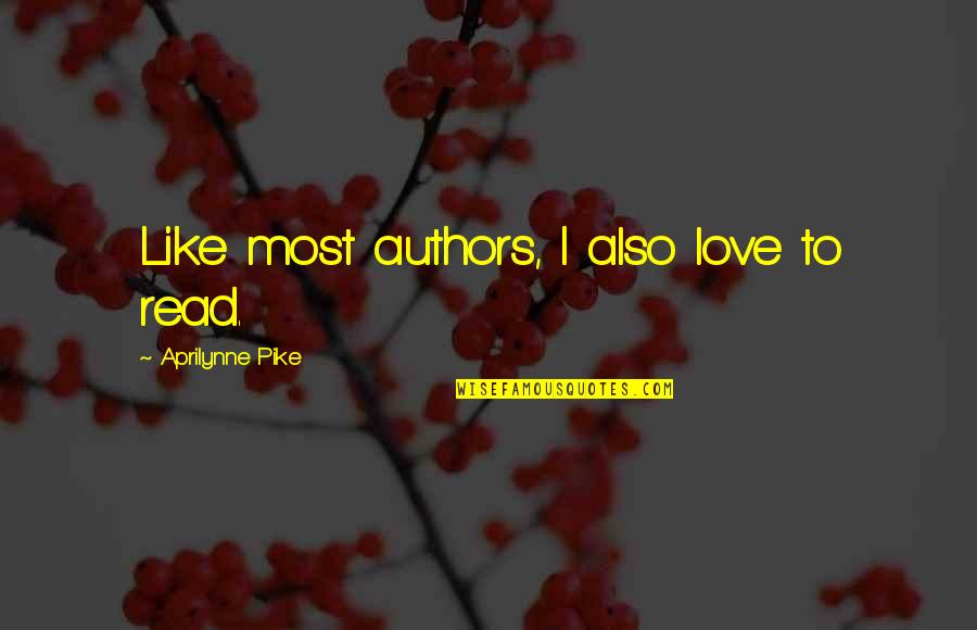 Stratigraphy Quotes By Aprilynne Pike: Like most authors, I also love to read.