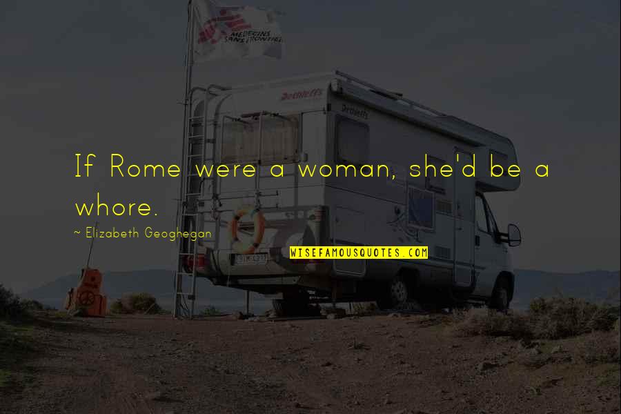 Stratocumulus Quotes By Elizabeth Geoghegan: If Rome were a woman, she'd be a