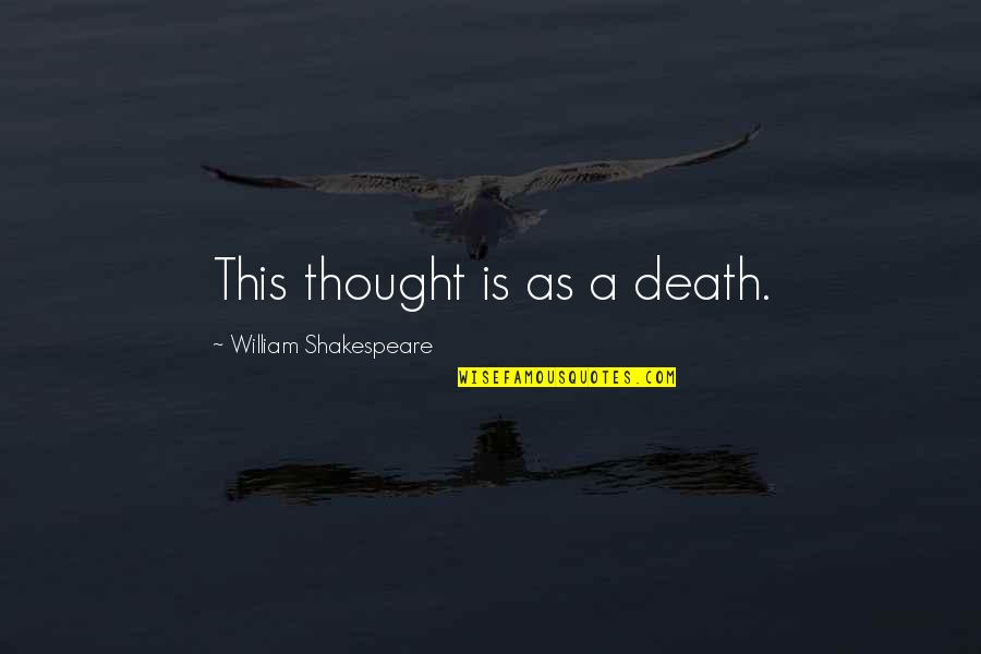 Stratup Quotes By William Shakespeare: This thought is as a death.