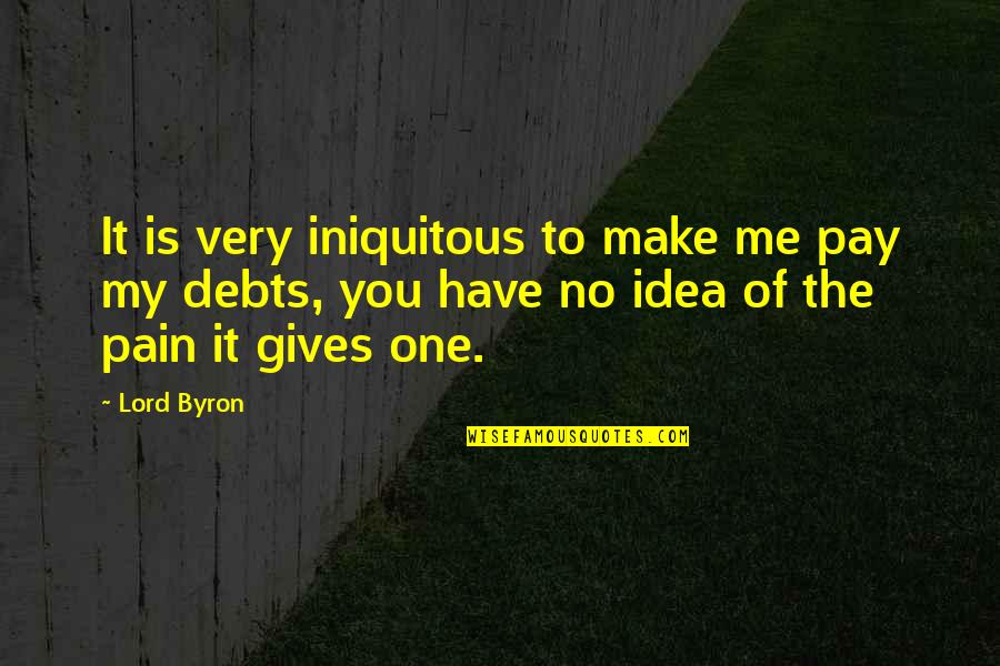 Straus Quotes By Lord Byron: It is very iniquitous to make me pay