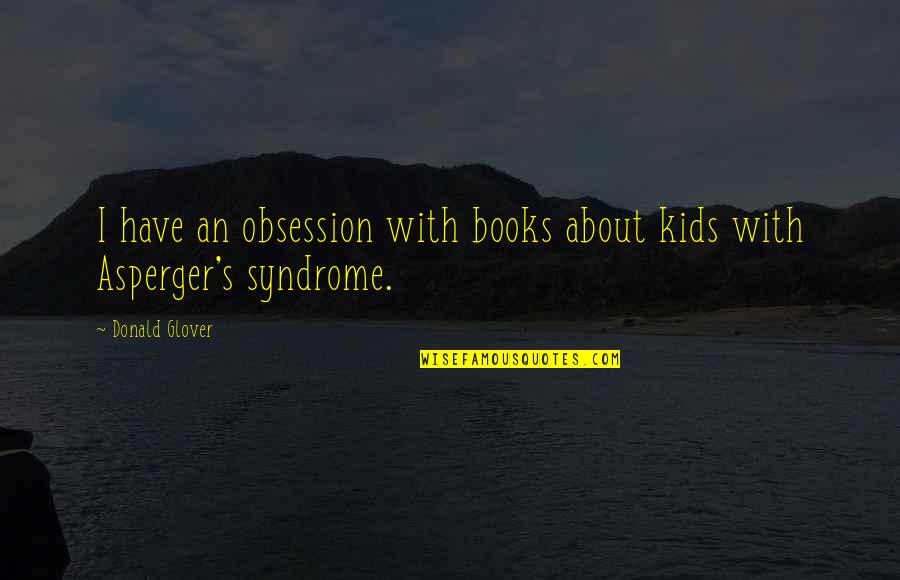 Strauser And Blase Quotes By Donald Glover: I have an obsession with books about kids