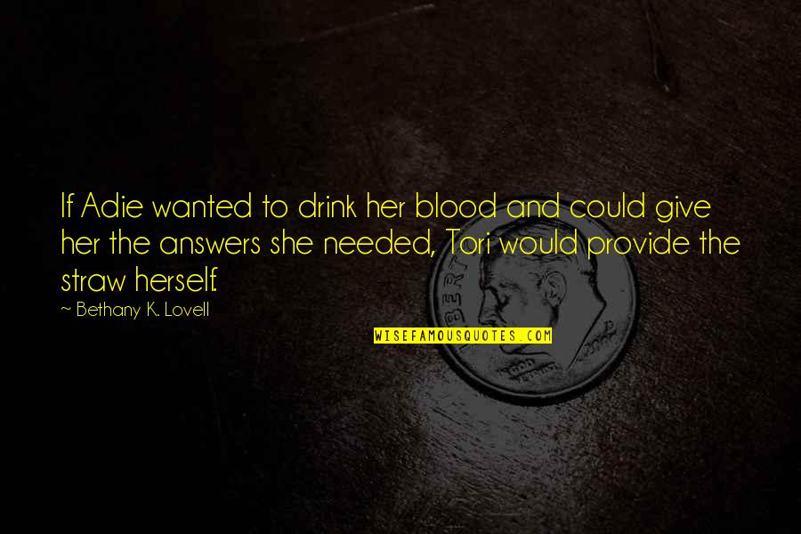 Straw Quotes By Bethany K. Lovell: If Adie wanted to drink her blood and