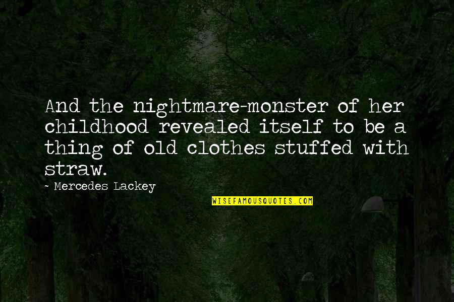 Straw Quotes By Mercedes Lackey: And the nightmare-monster of her childhood revealed itself