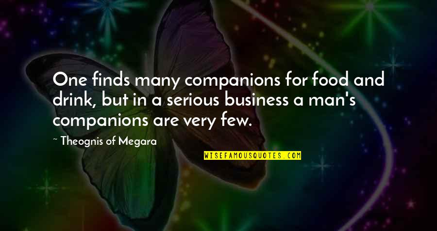 Straxus Quotes By Theognis Of Megara: One finds many companions for food and drink,