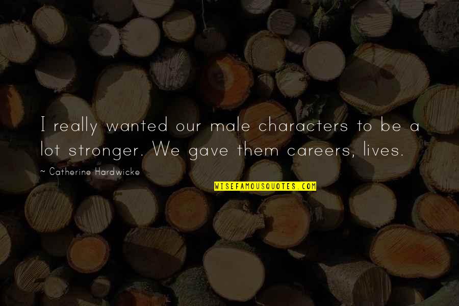 Strazimirovci Quotes By Catherine Hardwicke: I really wanted our male characters to be