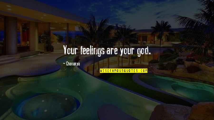 Streatham Lyrics Quotes By Chanakya: Your feelings are your god.