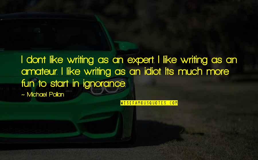 Streckenflug Quotes By Michael Pollan: I don't like writing as an expert. I