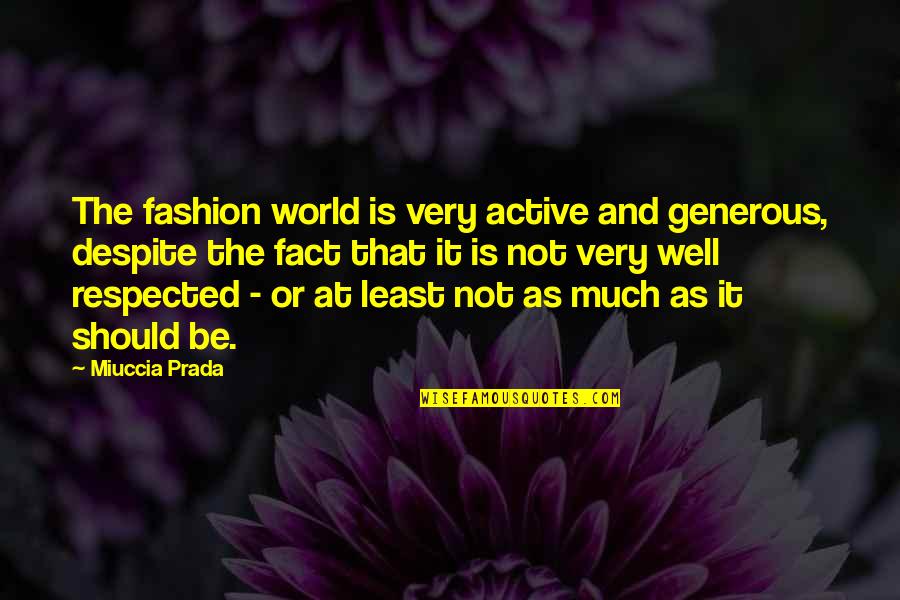 Street Bike Quotes Quotes By Miuccia Prada: The fashion world is very active and generous,