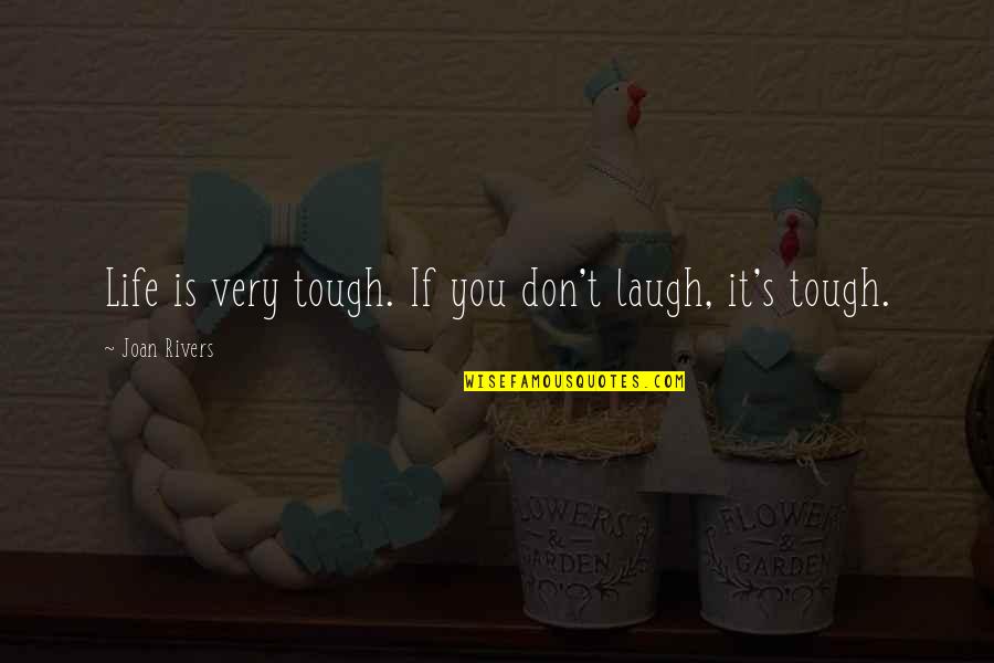 Street For Sherlock Quotes By Joan Rivers: Life is very tough. If you don't laugh,