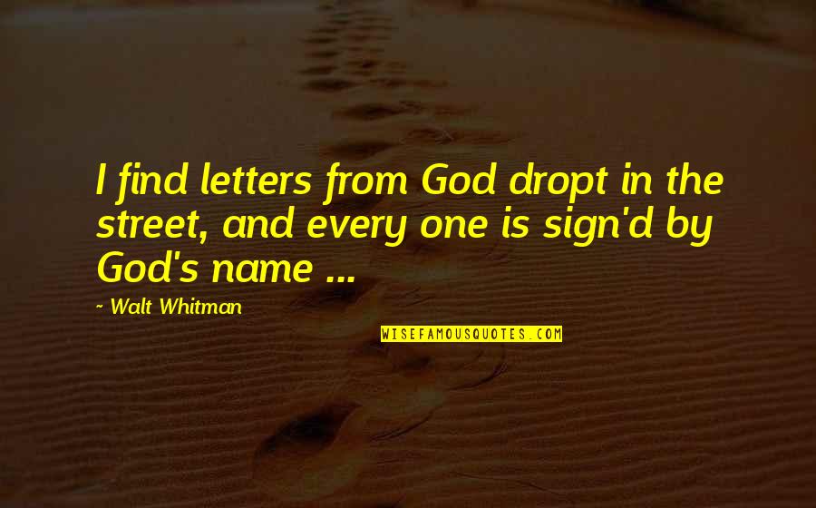 Street Name Quotes By Walt Whitman: I find letters from God dropt in the