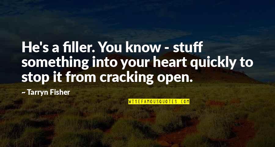 Streffing Immobilien Quotes By Tarryn Fisher: He's a filler. You know - stuff something