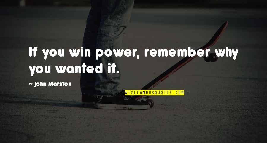 Strength And Courage For Tattoos Quotes By John Marston: If you win power, remember why you wanted