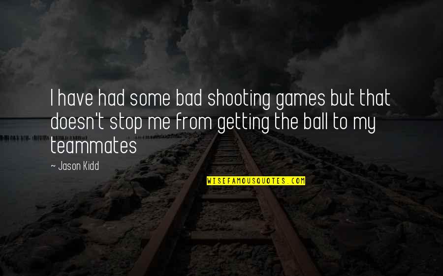 Strength And Healing Pinterest Quotes By Jason Kidd: I have had some bad shooting games but