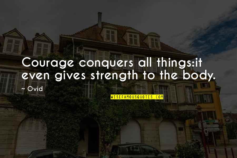 Strength Bravery Quotes By Ovid: Courage conquers all things:it even gives strength to