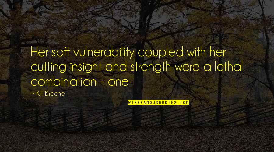 Strength In Vulnerability Quotes By K.F. Breene: Her soft vulnerability coupled with her cutting insight