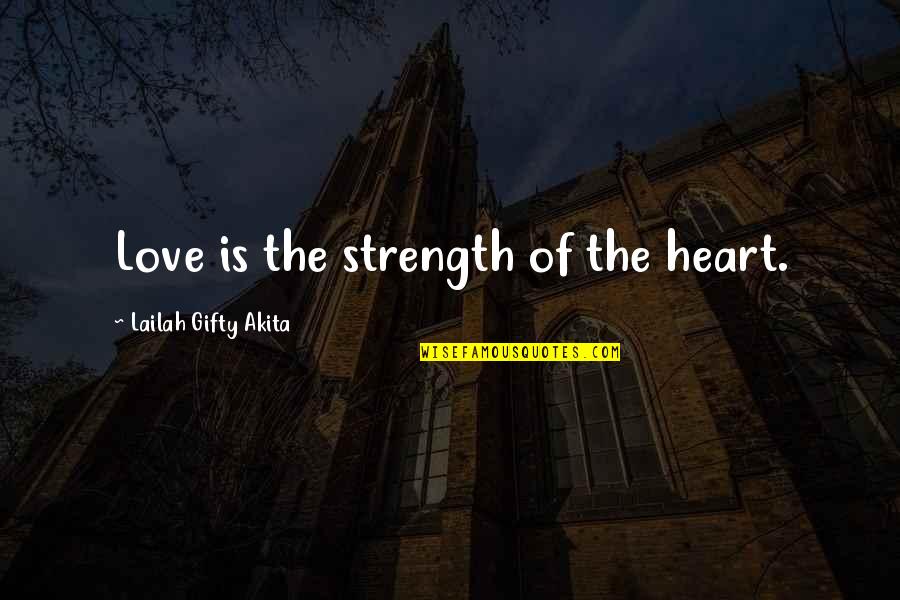 Strength Of Love Quotes By Lailah Gifty Akita: Love is the strength of the heart.