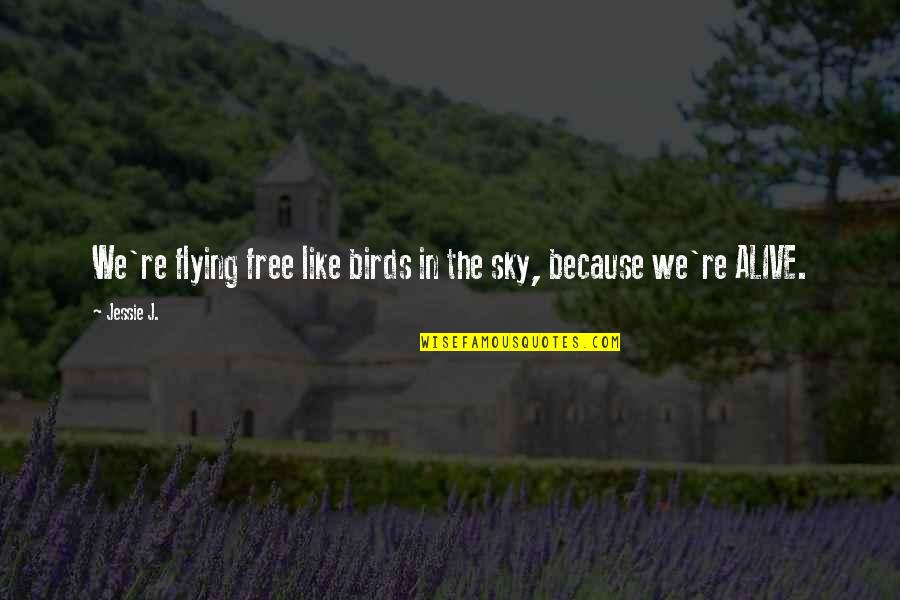 Strength Through Change Quotes By Jessie J.: We're flying free like birds in the sky,