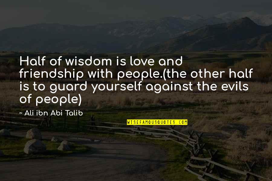 Strengthyen Quotes By Ali Ibn Abi Talib: Half of wisdom is love and friendship with