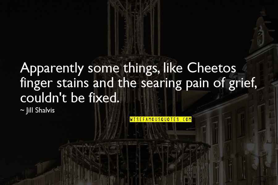 Strenua Veritas Quotes By Jill Shalvis: Apparently some things, like Cheetos finger stains and