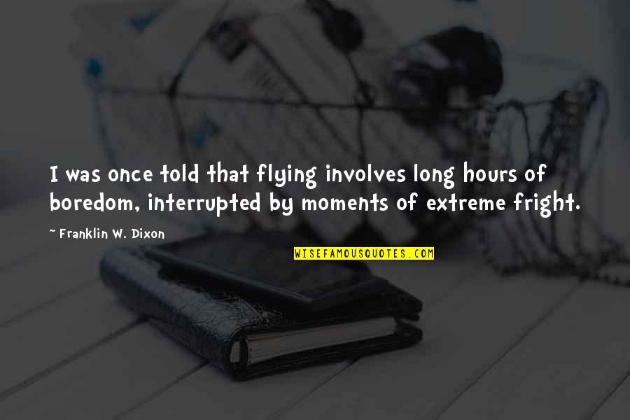 Stress Ball Funny Quotes By Franklin W. Dixon: I was once told that flying involves long