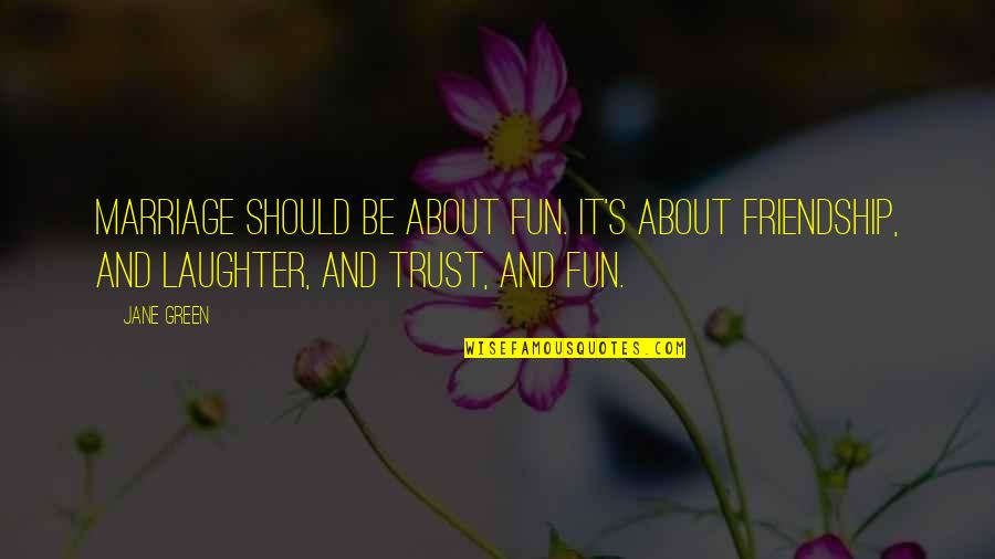 Stress Ball Funny Quotes By Jane Green: Marriage should be about fun. It's about friendship,