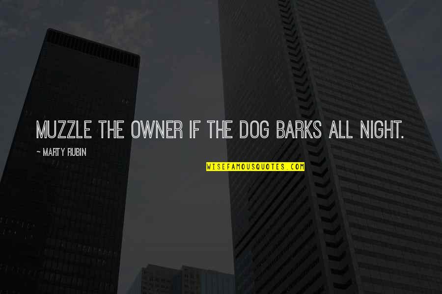 Stress Ball Funny Quotes By Marty Rubin: Muzzle the owner if the dog barks all