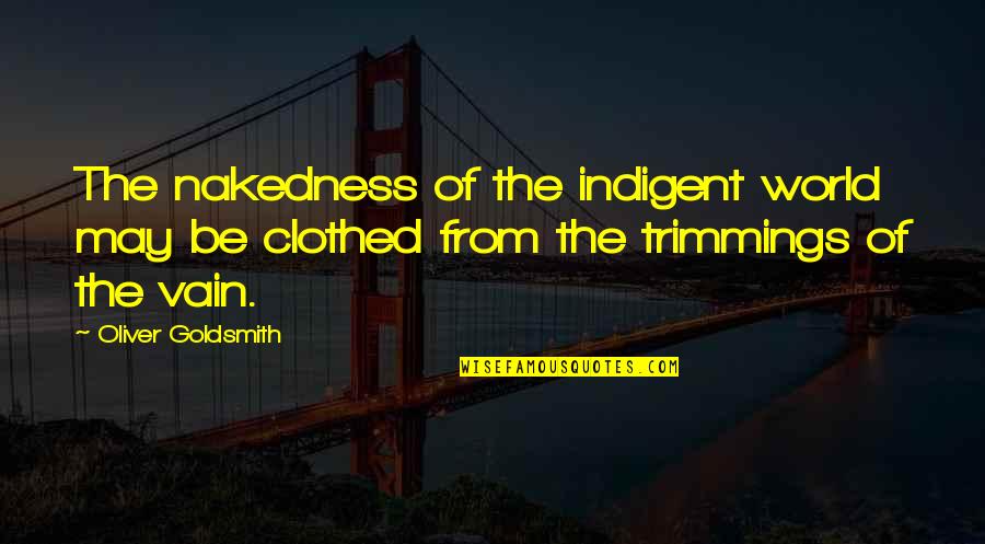 Stress Gym Quotes By Oliver Goldsmith: The nakedness of the indigent world may be