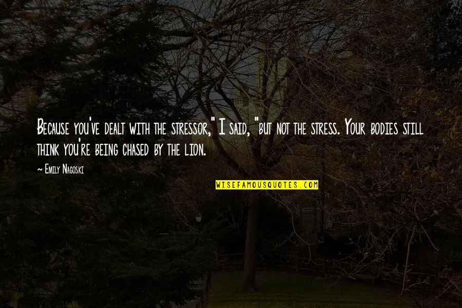 Stressor Quotes By Emily Nagoski: Because you've dealt with the stressor," I said,