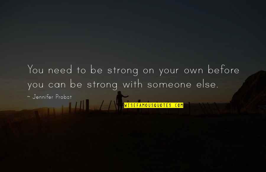 Stretch Yourself Motivational Quotes By Jennifer Probst: You need to be strong on your own