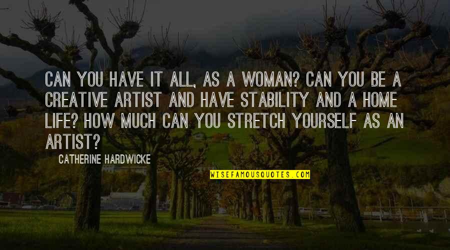 Stretch'd Quotes By Catherine Hardwicke: Can you have it all, as a woman?