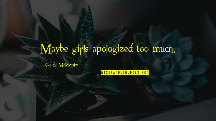 Stretching Muscles Quotes By Goldy Moldavsky: Maybe girls apologized too much.