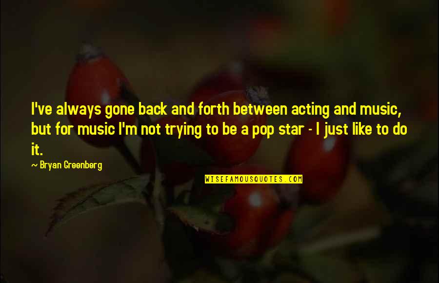 Stretching Your Limits Quotes By Bryan Greenberg: I've always gone back and forth between acting