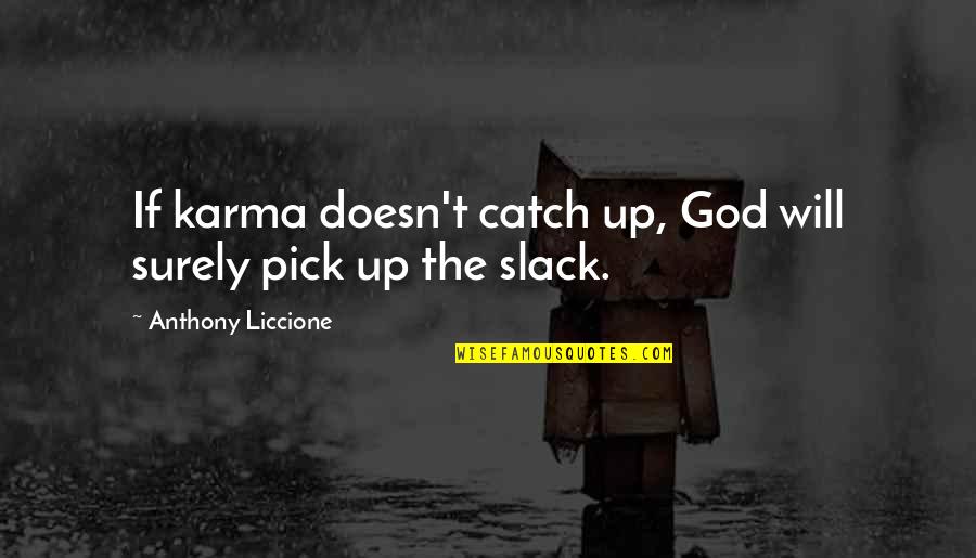 Stretten Quotes By Anthony Liccione: If karma doesn't catch up, God will surely