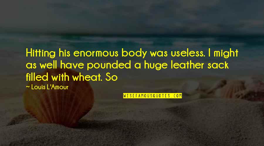 Strict Mom Quotes By Louis L'Amour: Hitting his enormous body was useless. I might