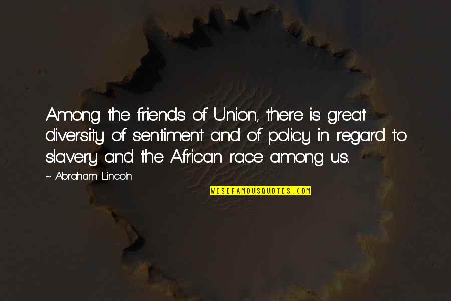 Strictly Ballroom Movie Quotes By Abraham Lincoln: Among the friends of Union, there is great